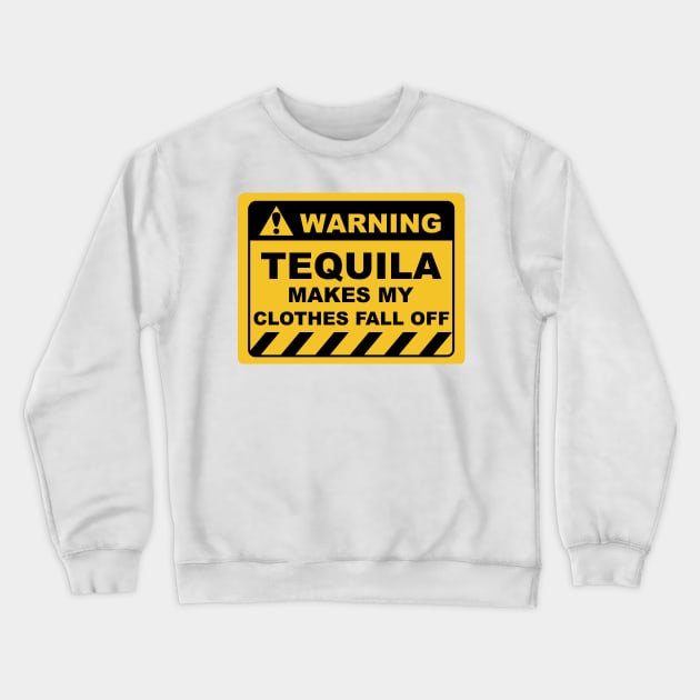 Funny Human Warning Labels TEQUILA MAKES MY CLOTHES FALL OFF Crewneck Sweatshirt by Color Me Happy 123